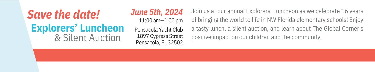 Join us at our annual Explorers' Luncheon as we celebrate 16 years of bringing the world to life in NW Florida elementary schools! Enjoy a tasty lunch, a silent auction, and learn about The Global Corner's positive impact on our children and the community.